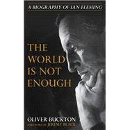 The World Is Not Enough A Biography of Ian Fleming