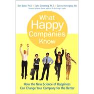 What Happy Companies Know : How the New Science of Happiness Can Change Your Company for the Better