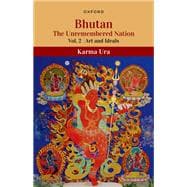 Bhutan The Unremembered Nation (Vol.2, Art and Ideals)