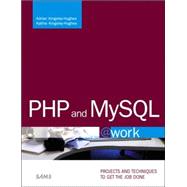 PHP and MySQL @Work : Projects and Techniques to Get the Job Done