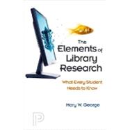 The Elements of Library Research: What Every Student Needs to Know