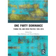 One Party Dominance: Fianna Fßil and Irish Politics 1926û2016