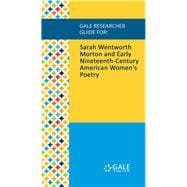 Gale Researcher Guide for: Sarah Wentworth Morton and Early Nineteenth-Century American Women's Poetry