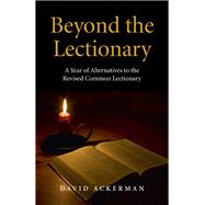 Beyond the Lectionary A Year of Alternatives to the Revised Common Lectionary