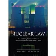 Nuclear Law The Law Applying to Nuclear Installations and Radioactive Substances in Its Historic Context (Second Edition)