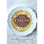 Via Carota A Celebration of Seasonal Cooking from the Beloved Greenwich Village Restaurant: An Italian Cookbook