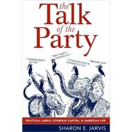 The Talk of the Party Political Labels, Symbolic Capital, and American Life
