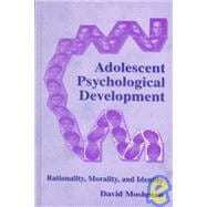 Adolescents Psychological Development : Rationality, Morality, and Identity