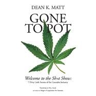 Gone to Pot Welcome to the Shit Show: 7 Dirty Little Secrets of the Cannabis Industry