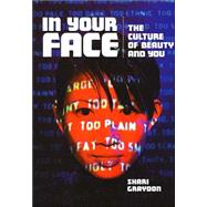 In Your Face : The Culture of Beauty and You