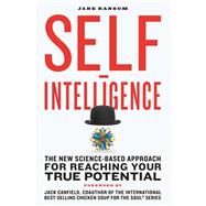 Self-Intelligence The New Science-Based Approach for Reaching Your True Potential