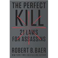 The Perfect Kill 21 Laws for Assassins