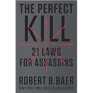 The Perfect Kill 21 Laws for Assassins