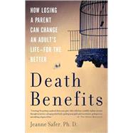 Death Benefits How Losing a Parent Can Change an Adult's Life -- for the Better