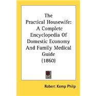 Practical Housewife : A Complete Encyclopedia of Domestic Economy and Family Medical Guide (1860)