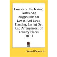 Landscape Gardening : Notes and Suggestions on Lawns and Lawn Planting, Laying Out and Arrangement of Country Places (1891)