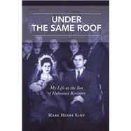 Under the Same Roof My Life as the Son of Holocaust Resisters