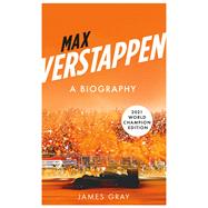 Max Verstappen A Biography. New edition covering Verstappen's World Championship victory