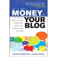 How to Make Money with Your Blog: The Ultimate Reference Guide for Building, Optimizing, and Monetizing Your Blog