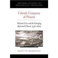 Calvin's Company of Pastors Pastoral Care and the Emerging Reformed Church, 1536-1609,9780199938575