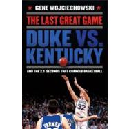 The Last Great Game Duke vs. Kentucky and the 2.1 Seconds That Changed Basketball