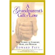 Grandparent's Gift of Love : True Stories of Comfort, Hope, and Wisdom