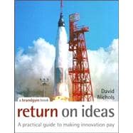 Return on Ideas A Practical Guide to Making Innovation Pay