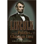 Lincoln and the Politics of Christian Love