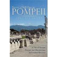 Never a Dull Day in Pompeii : A Tale of Ancient Pompeii and Herculaneum and modern Discovery