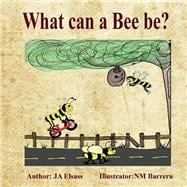 What Can a Bee Be?