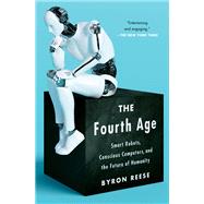 The Fourth Age Smart Robots, Conscious Computers, and the Future of Humanity
