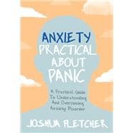 Anxiety Practical About Panic: A Practical Guide to Understanding and Overcoming Anxiety Disorder book cover, ISBN 9781529358575