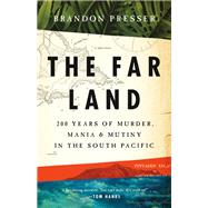 The Far Land 200 Years of Murder, Mania, and Mutiny in the South Pacific