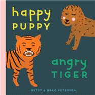 Happy Puppy, Angry Tiger A Little Book about Big Feelings