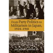 From Party Politics to Militarism in Japan 1924-1941