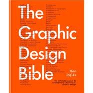 The Graphic Design Bible The definitive guide to contemporary and historical graphic design for designers and creatives