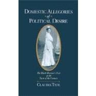 Domestic Allegories of Political Desire The Black Heroine's Text at the Turn of the Century