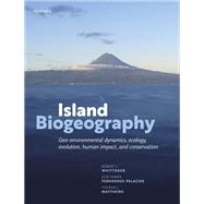 Island Biogeography Geo-environmental Dynamics, Ecology, Evolution, Human Impact, and Conservation