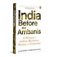 India Before The Ambanis A History of Indian Business, Money, and Economy