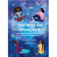 Astrology for Black Girls A Beginner's Guide for Black Girls Who Look to the Stars