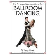 The Complete Beginner's Guide to Ballroom Dancing