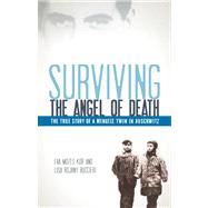 Surviving the Angel of Death The True Story of a Mengele Twin in Auschwitz