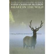 Heart in the Wild : A Journey of Self-Discovery with Animals of the Wilderness