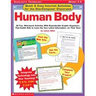 Quick & Easy Internet Activities for the One-Computer Classroom: Human Body 20 Fun, Web-based Activities With Reproducible Graphic Organizers That Enable Kids to Learn the Very Latest Information?On Their Own!