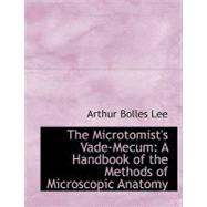 The Microtomist's Vade-mecum: A Handbook of the Methods of Microscopic Anatomy