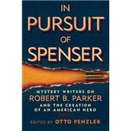 In Pursuit of Spenser Mystery Writers on Robert B. Parker and the Creation of an American Hero