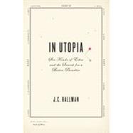 In Utopia : Six Kinds of Eden and the Search for a Better Paradise