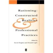 Rationing Constructed Realities and Professional Practices