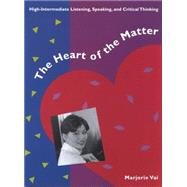 The Heart of the Matter High-Intermediate Listening, Speaking, and Critical Thinking