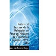 Histoire Et Travaux De La Delegation En Perse Du Ministere De L'instruction Publique, 1897-1905